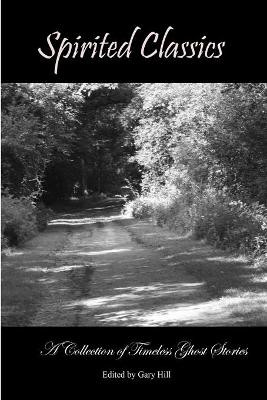 Spirited Classics: A Collection of Timeless Ghost Stories Gary Hill 9780359135042