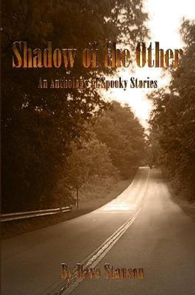 Shadow of the Other: An Anthology of Spooky Stories Dave Stanson 9780359138708