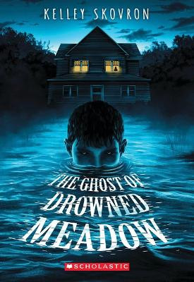 The Ghost of Drowned Meadow by Kelley Skovron