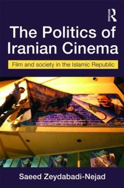 The Politics of Iranian Cinema: Film and Society in the Islamic Republic Saeed Zeydabadi-Nejad 9780415455374