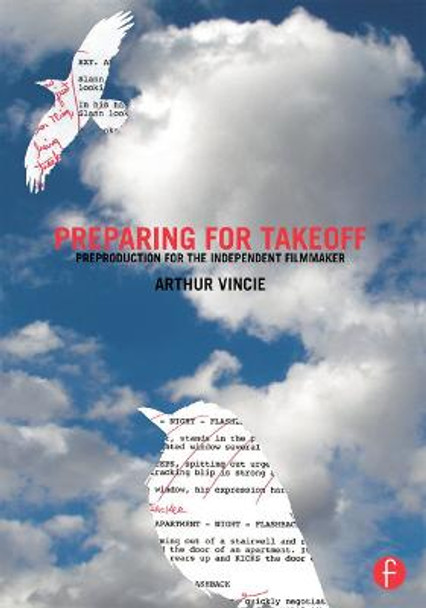 Preparing For Takeoff: Preproduction for the Independent Filmmaker Arthur Vincie (Founder of Chaotic Sequences Inc., Astoria, NY, USA) 9780415661683