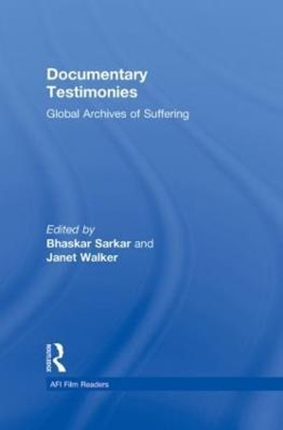 Documentary Testimonies: Global Archives of Suffering Bhaskar Sarkar (University of California, Santa Barbara, USA) 9780415996631