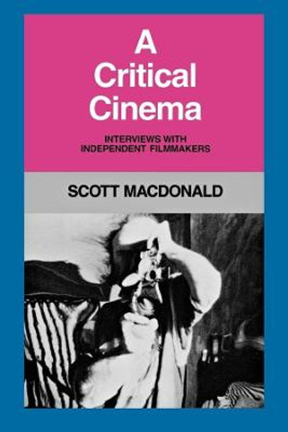 A Critical Cinema 1: Interviews with Independent Filmmakers Scott MacDonald 9780520058019