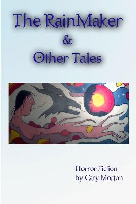 The Rainmaker & Other Tales by Gary Morton