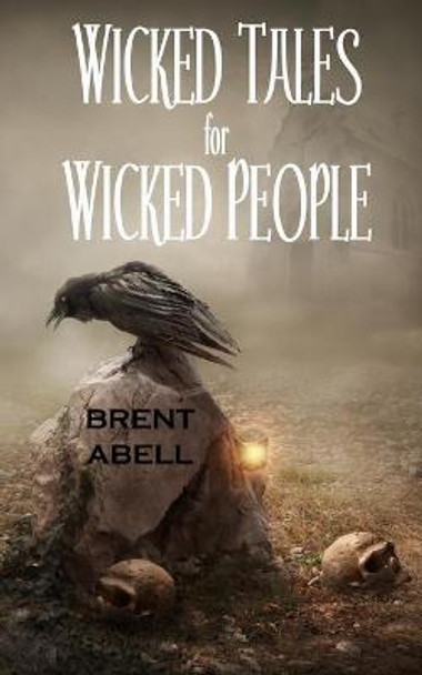 Wicked Tales for Wicked People Brent Abell 9780692277287