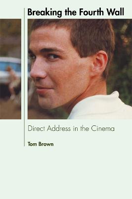 Breaking the Fourth Wall: Direct Address in the Cinema Tom Brown 9780748683079