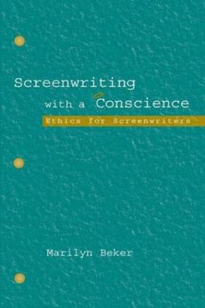 Screenwriting With a Conscience: Ethics for Screenwriters Marilyn Beker 9780805841275