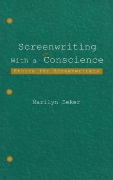 Screenwriting With a Conscience: Ethics for Screenwriters Marilyn Beker 9780805841282