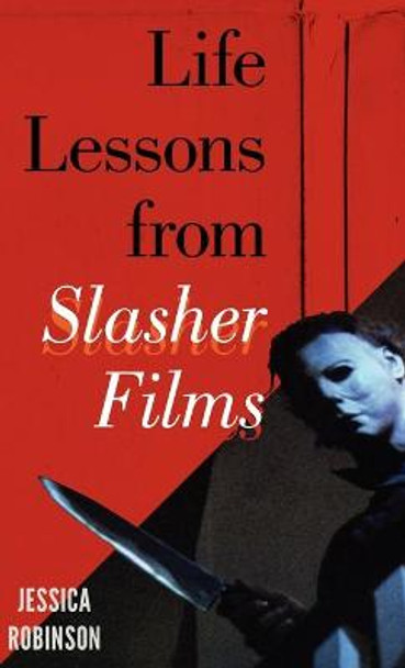 Life Lessons from Slasher Films Jessica Robinson 9780810885028