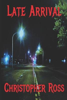 Late Arrival by Christopher Ross