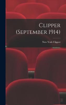 Clipper (September 1914) New York Clipper 9781013663680