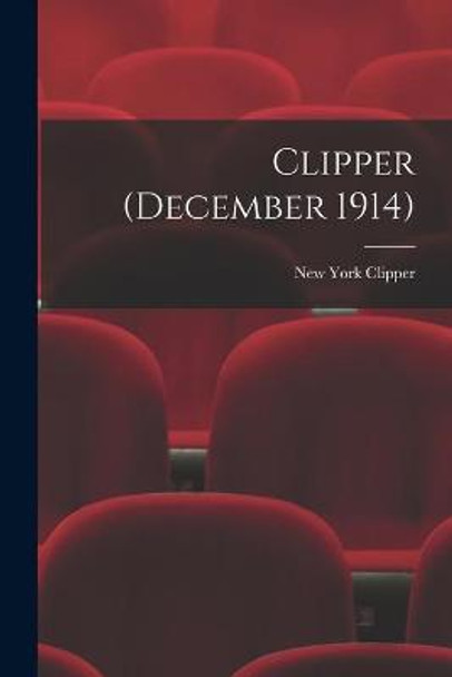 Clipper (December 1914) New York Clipper 9781014079909