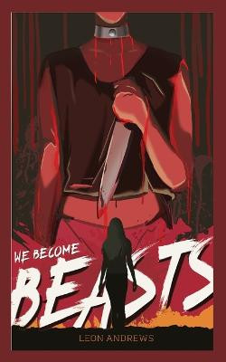 We Become Beasts by Leon Andrews