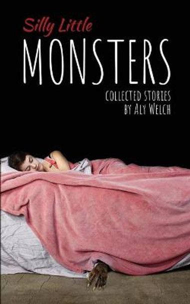 Silly Little Monsters: Collected Stories Aly Welch 9781087916446