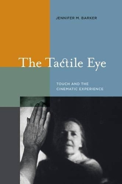 The Tactile Eye: Touch and the Cinematic Experience Jennifer M. Barker 9780520258426