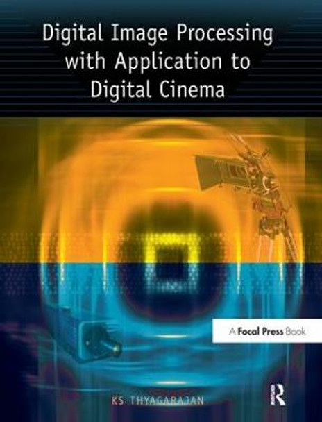 Digital Image Processing with Application to Digital Cinema KS Thyagarajan (Consulatant, Micro USA, San Diego, CA and professor at San Diego State University for twenty years) 9781138161856