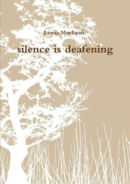 Silence is Deafening by Lewis MacLean.