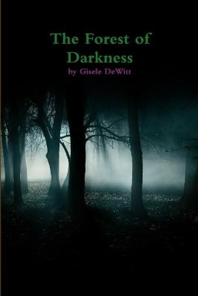 The Forest of Darkness by GIsele DeWitt
