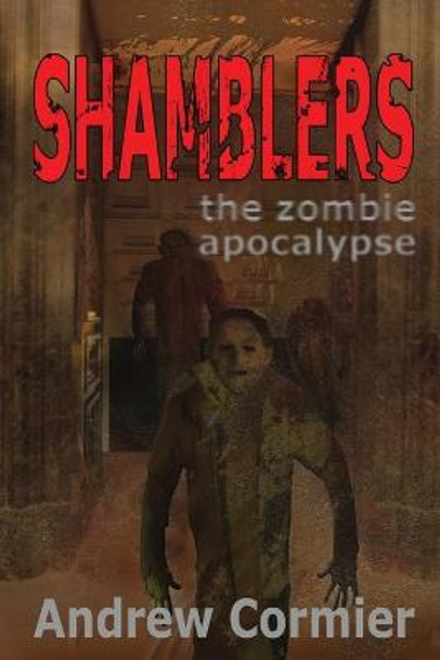 Shamblers: the zombie apocalypse Andrew Cormier 9781312413214