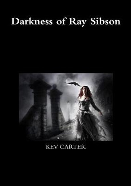 Darkness of Ray Sibson KEV CARTER 9781326408640