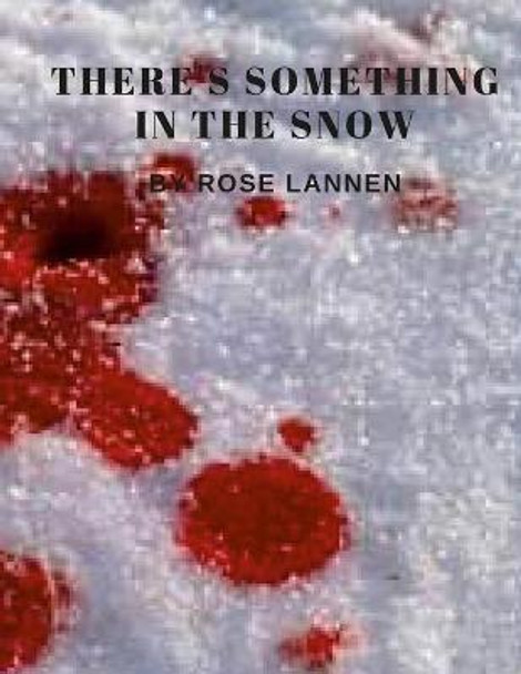 There's Something in the Snow Rose Lannen 9781329867543
