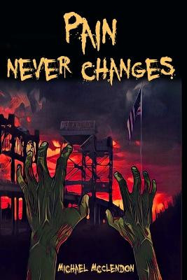 Pain Never Changes by Michael McClendon