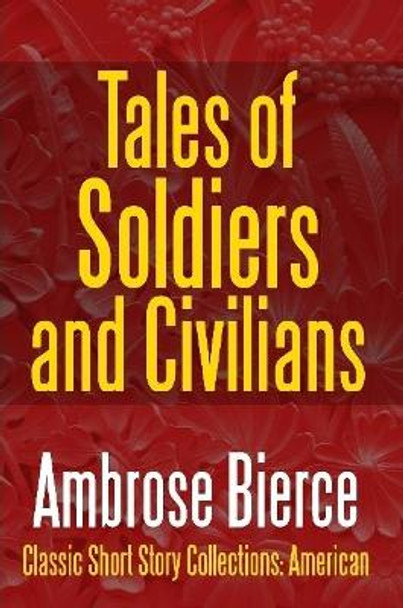 Tales of Soldiers and Civilians -The Collected Works of Ambrose Bierce Vol. II by Ambrose Bierce