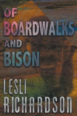 Of Boardwalks and Bison Lesli Richardson 9781393405122