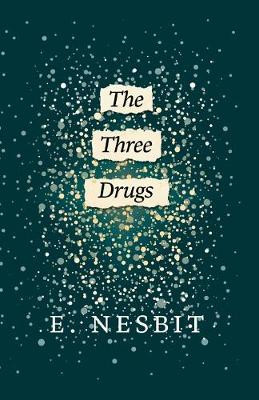 The Three Drugs (Fantasy and Horror Classics) by E. Nesbit