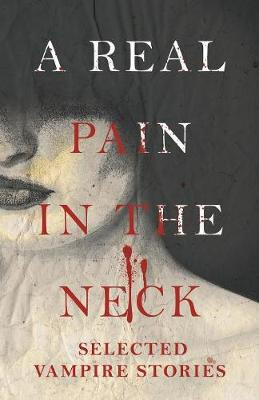 A Real Pain in the Neck - Selected Vampire Stories (Fantasy and Horror Classics) by Various