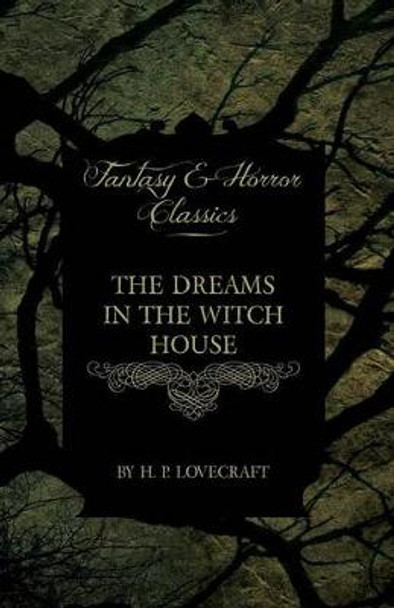 The Dreams in the Witch House (Fantasy and Horror Classics) H. P. Lovecraft 9781447468516