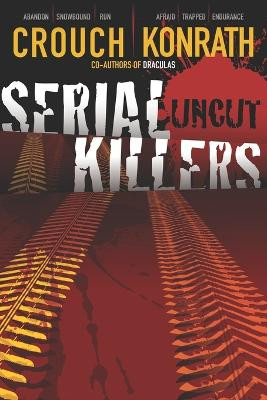 Serial Killers Uncut by J A Konrath