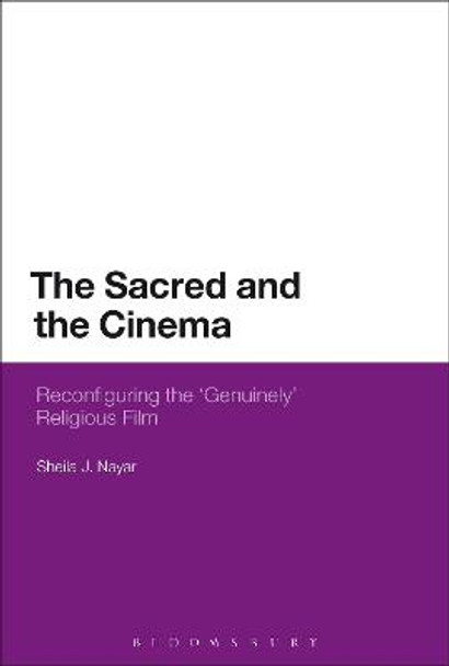 The Sacred and the Cinema: Reconfiguring the 'Genuinely' Religious Film Dr Sheila J. Nayar (Greensboro College, North Carolina, USA) 9781472533029