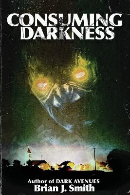 Consuming Darkness by Brian J Smith