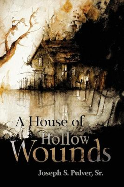 A House of Hollow Wounds Joseph S Pulver 9781614981282