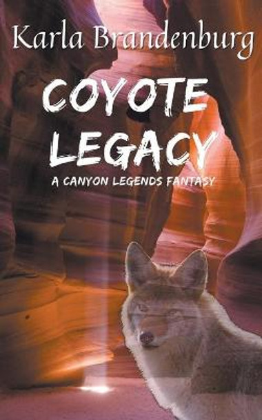 Coyote Legacy: A Canyon Legends Fantasy Karla Brandenburg 9781393767435