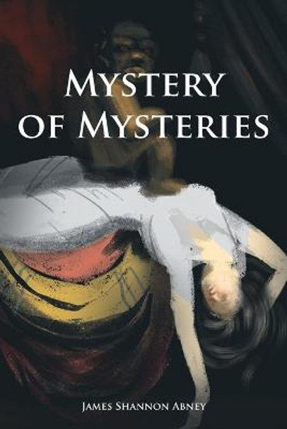 Mystery of Mysteries James Shannon Abney 9781648955846