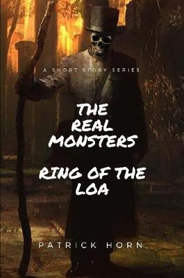 The Real Monster: Ring of the Loa by Patrick Horn