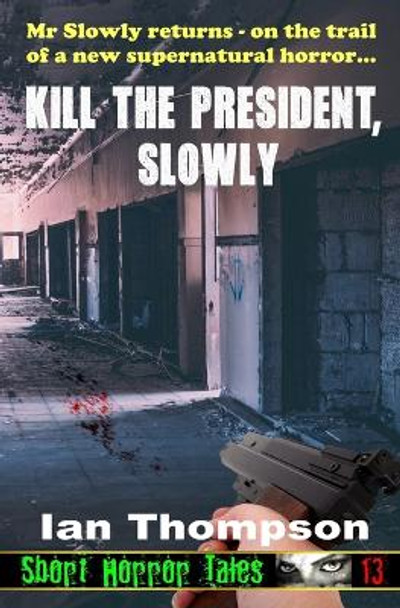 Kill The President, Slowly Ian Thompson 9781722650889