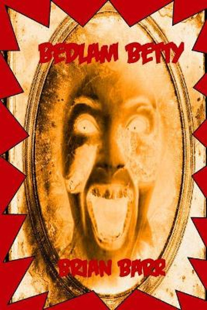 Bedlam Betty Brian Barr 9781986041447