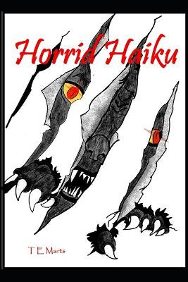Horrid Haiku by T E Marts