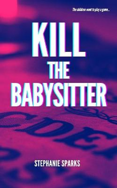 Kill the Babysitter Stephanie Sparks 9781777295608