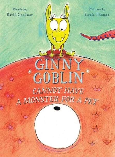 Ginny Goblin Cannot Have a Monster for a Pet David Goodner 9780544764163