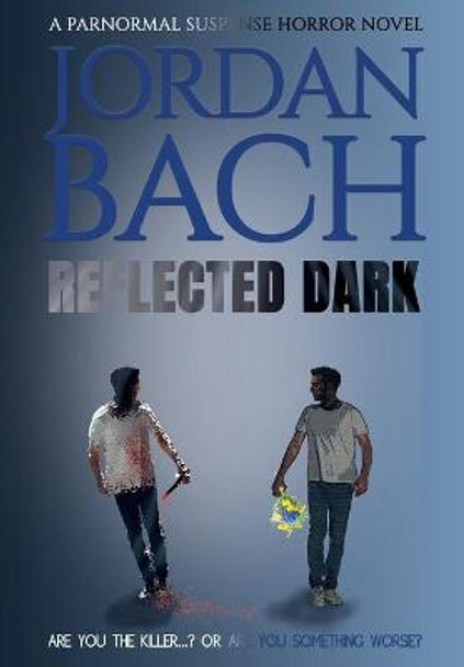 Reflected Dark: A Paranormal Suspense Horror Novel Jordan Bach 9781913239794