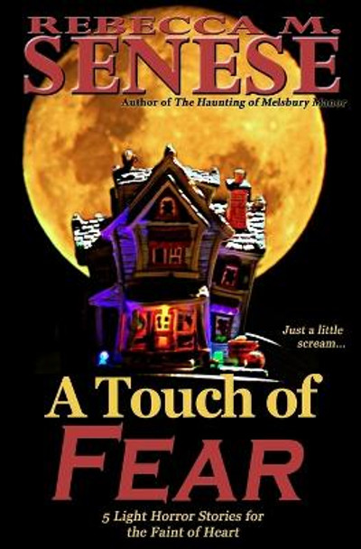 A Touch of Fear: 5 Light Horror Stories for the Faint of Heart Rebecca M Senese 9781927603277