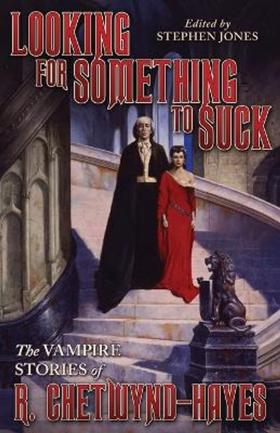 Looking for Something to Suck: The Vampire Stories of R. Chetwynd-Hayes Ronald Chetwynd-Hayes 9781941147313