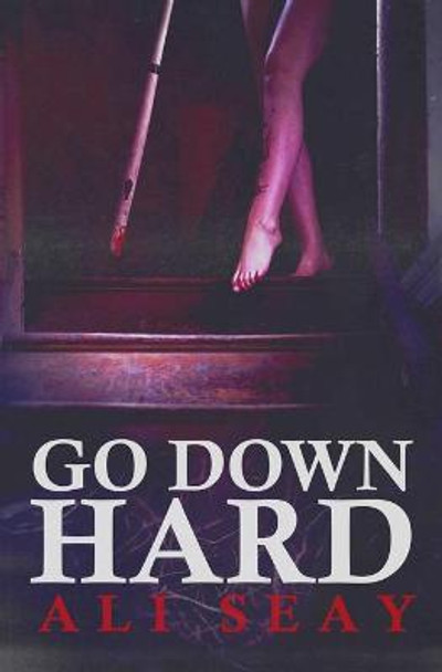 Go Down Hard Ali Seay 9781941918838