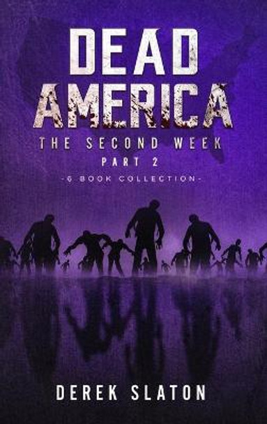 Dead America - The Second Week Part Two - 6 Book Collection Derek Slaton 9781945294631