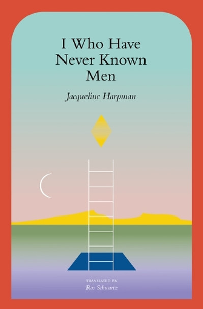 I Who Have Never Known Men Jacqueline Harpman 9781945492600