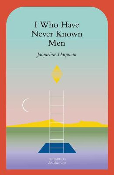 I Who Have Never Known Men Jacqueline Harpman 9781945492600